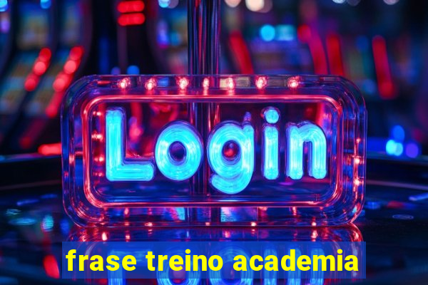 frase treino academia